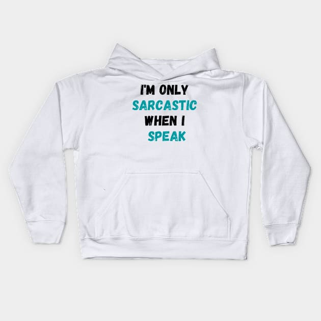 I'm Only Sarcastic When I Speak Shirt, Sarcastic Saying Shirt, Sassy Shirt, Humorous Quote Shirt, Funny Sarcasm Shirt Kids Hoodie by Kittoable